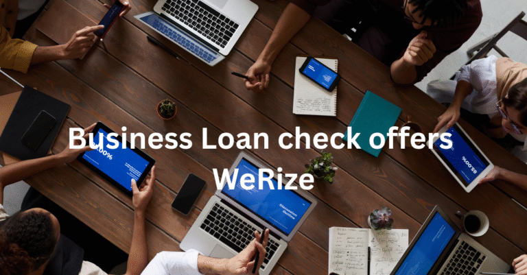 WeRize Business Loan Apply Now check offers and Eligibility